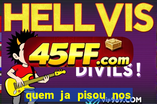 quem ja pisou nos santos dos santos letra